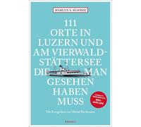 Marcus X. Schmi 111 Orte in Luzern und am Vierwaldstättersee, die ma (Paperback)