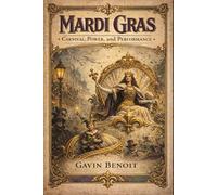 Mardi Gras: Carnival, Power, and Performance