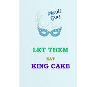 Mardi Gras Notebook: Let Them Eat King Cake, Fun mardi gras Journal Notebook Gifts, New Orleans Festival Blank Lined Paperback Journal, 110 pages, 6 x 9 | Mardi Gras Gifts