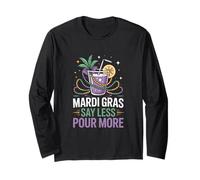 Mardi Gras Say Less Pour More Party Drink Long Sleeve T-Shirt