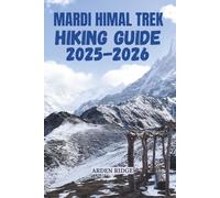 MARDI HIMAL TREK HIKING GUIDE 2025-2026: Explore Nepal’s Hidden Gem in the Annapurna Region with Complete Itineraries, Costs, and Travel Tips (Trailblazers: Ultimate Hiking Adventures Series)