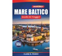 Mare Baltico Guida di viaggio 2026-2027: Tallinn, Riga, Stoccolma ed Helsinki con percorsi di traghetto, città di spiaggia, porti storici e gite costiere