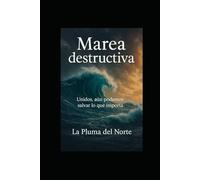 Marea destructiva: Unidos , aun podemos salvar lo que importa (Trilogía testimonial y filosófica)