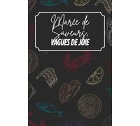 Marée de saveurs, Vagues de joie: Livre de recettes à personnaliser - Souvenir familial - Motif fruits-de-mer - Noir et Couleur - Intérieur Couleur - 6 x 9 po