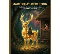 Mareecha's Deception: The Golden Deer and the Trickery that Led to Sita’s Abduction