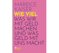 Mareice Kaiser Wie viel: Was wir mit Geld machen und was Geld mit un (Paperback)