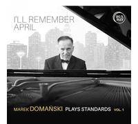 Marek Domanski - I'll Remember April - Marek Domanski plays Standards Vol. 1