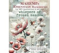 MAREMI'S Essentialis Backgrounds for art journaling & collage WHISPERS OF FROZEN MEADOW: 80+ Enchanting floral backdrops