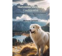 Maremma Sheepdog Confidential: Complete education and training course for Maremma Sheepdog in 50 days