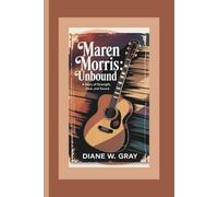 Maren Morris: Unbound: A Story of Strength, Soul, and Sound