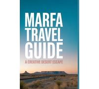 Marfa Travel Guide: A Creative Desert Escape (Hidden Heritage Travel Guide Series)