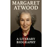 Margaret Atwood: A Literary Biography