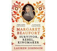 Margaret Beaufort : Survivor, Rebel, Kingmaker