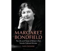 Margaret Bondfield : The Life and Times of Britain’s First Female Cabinet Minister