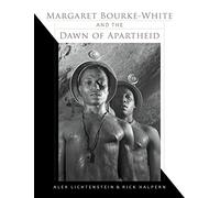 Margaret Bourke-White and the Dawn of Apartheid