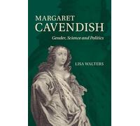 Margaret Cavendish: Gender, Science and Politics