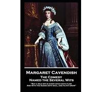 Margaret Cavendish - The Comedy Named the Several Wits: 'But a wild wit in every ditch doth flow, And with the mudde doth soul, and filthy grow''