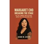 Margaret Cho: Breaking the Stage: The Life, Comedy, and Cultural Impact of a Trailblazing Icon