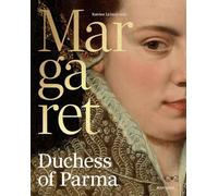 Margaret, Duchess of Parma : The Emperor’s Daughter Between Power and Image