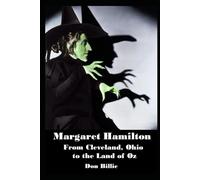 Margaret Hamilton From Cleveland, Ohio to the Land of Oz