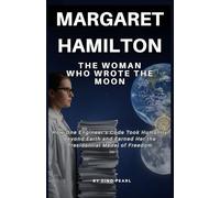 MARGARET HAMILTON: THE WOMAN WHO WROTE THE MOON: How One Engineer’s Code Took Humanity Beyond Earth and Earned Her the Presidential Medal of Freedom