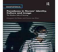 Margaret McAllister Paradoxes in Nurses' Identity, Culture & Image: The Shadow Side Margaret McAllister Multicolor