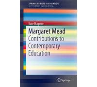 Margaret Mead: Contributions to Contemporary Education (SpringerBriefs in Education)