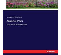 Margaret Oliphant Jeanne d'Arc :Her Life & Death Paperback Book Margaret Oliphant Multicolor