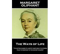 Margaret Oliphant - The Ways of Life: "It is often easier to justify one's self to others than to respond to the secret doubts"