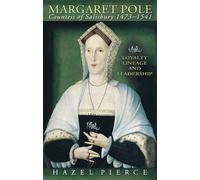 Margaret Pole, 1473-1541: Loyalty, Lineage and Leadership