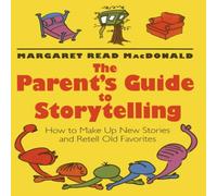 Margaret Read MacDonald The Parents' Guide to Storytelling: How to Make Up New Stories and Margaret Read MacDonald Multicolor