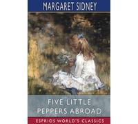 Margaret Sidney Five Little Peppers Abroad (Esprios Classics) Paperback Book Margaret Sidney Multicolor