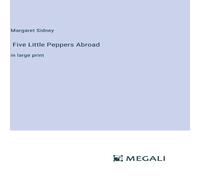 Margaret Sidney Five Little Peppers Abroad:in large print Hardcover Book Margaret Sidney Multicolor