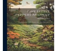 Margaret Sidney Five Little Peppers Midway: A Sequel to Five Little Peppers and Margaret Sidney Multicolor