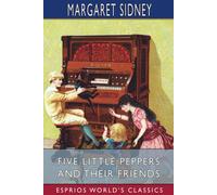 Margaret Sidney Five Little Peppers & Their Friends (Esprios Classics) Paperback Margaret Sidney Multicolor