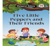 Margaret Sidney Five Little Peppers & Their Friends Paperback Book Margaret Sidney Multicolor
