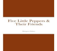 Margaret Sidney Five Little Peppers & Their Friends Paperback Book Margaret Sidney Multicolor