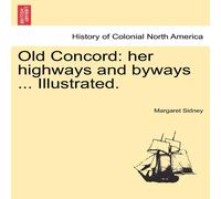 Margaret Sidney Old Concord: her highways & byways ... Illustrated. Paperback Book Margaret Sidney Multicolor