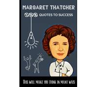 Margaret Thatcher 100 Quotes to success: This will make you think in many ways