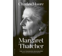 Margaret Thatcher : The Authorized Biography: Single-volume Centenary Edition