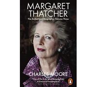 Margaret Thatcher: The Authorized Biography, Volume Three: Herself Alone: 3