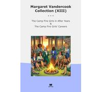 Margaret Vandercook Collection (XIII): Camp Fire Girls After Years Careers (Top Classics)