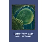 Margaret Watts Hughes: Sound May Be Seen