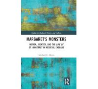 Margaret's Monsters: Women, Identity, and the Life of St. Margaret in Medieval England (Studies in Medieval History and Culture)