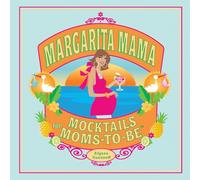 Margarita Mama: Mocktails for Moms-to-Be