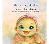 Margarita y el valor de ser ella misma: Un cuento infantil sobre la autoaceptación y el valor de ser uno mismo.