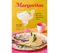 Margaritas : More Than 45 Classic & Contemporary Recipes