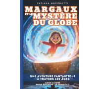 Margaux et Le Mystère du Globe: Une aventure fantastique à travers les âges | Livre illustré, éducatif et ludique pour les 6-12 ans ! (Margaux, Gardienne du temps)