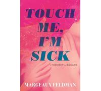 Margeaux Feldman - Touch Me I'm Sick A Memoir in Essays - Hardb - H245z