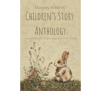 Margery Williams Children's Story Anthology: The Velveteen Rabbit And Other Illustrated Stories For Kids